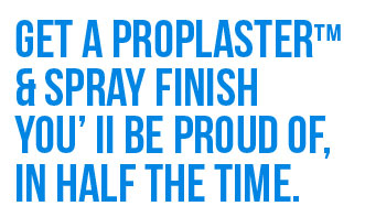 Get a ProPlaster™ & Spray finish you’ II be proud of, in half the time.